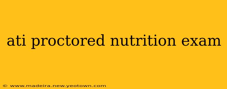 ati proctored nutrition exam