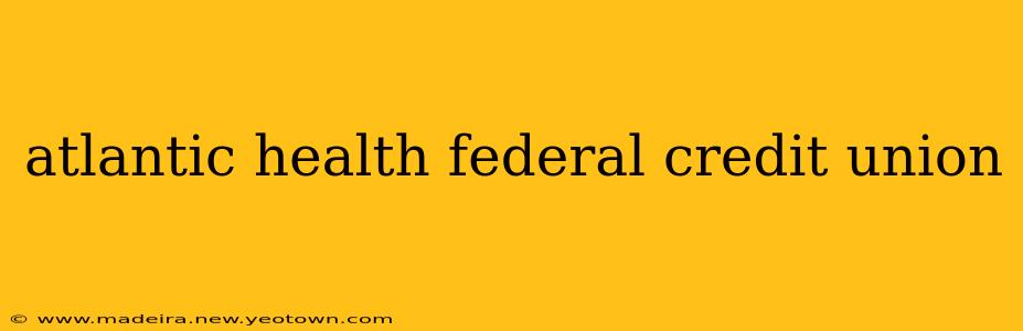 atlantic health federal credit union