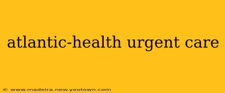 atlantic-health urgent care