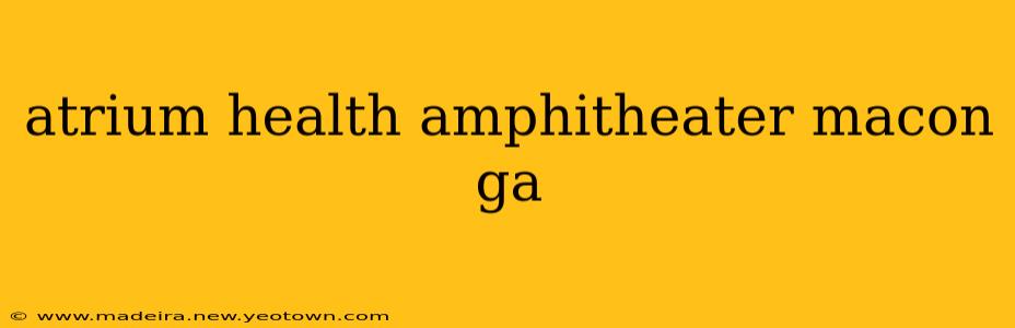 atrium health amphitheater macon ga