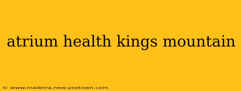 atrium health kings mountain