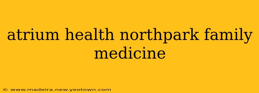 atrium health northpark family medicine