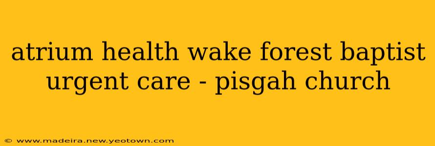 atrium health wake forest baptist urgent care - pisgah church