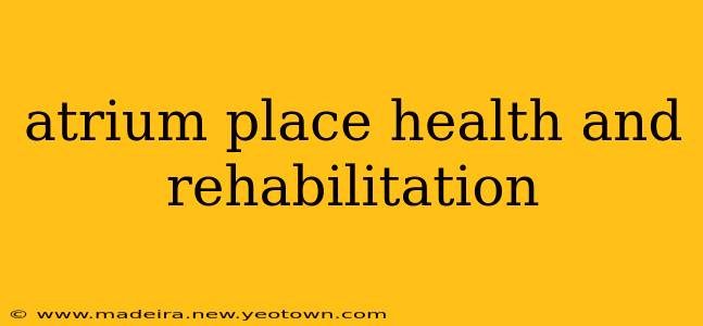 atrium place health and rehabilitation