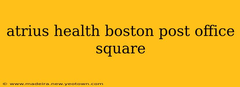 atrius health boston post office square