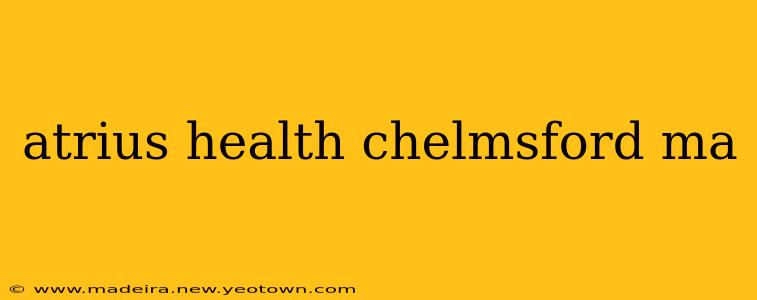 atrius health chelmsford ma