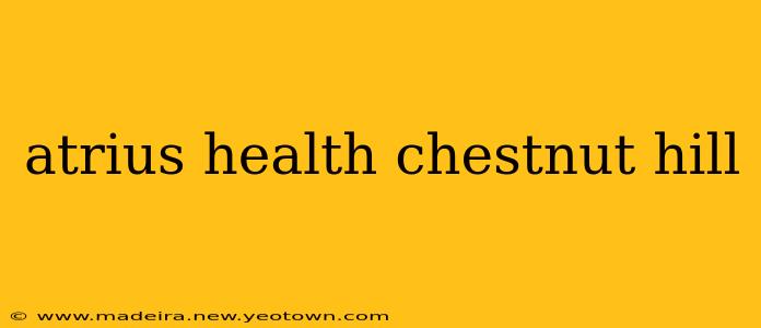 atrius health chestnut hill
