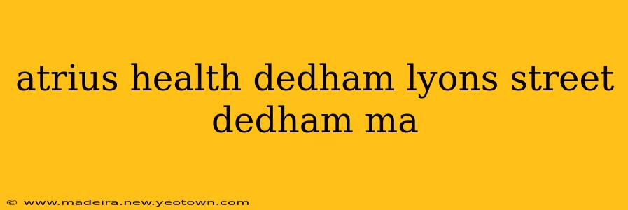 atrius health dedham lyons street dedham ma