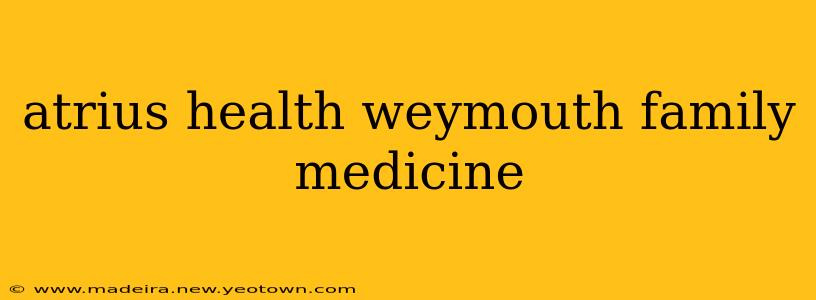 atrius health weymouth family medicine