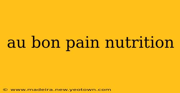 au bon pain nutrition