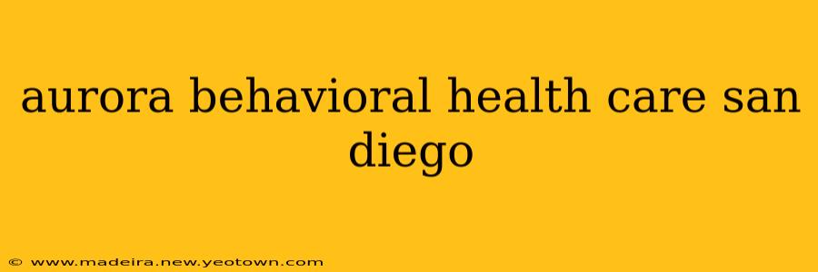 aurora behavioral health care san diego