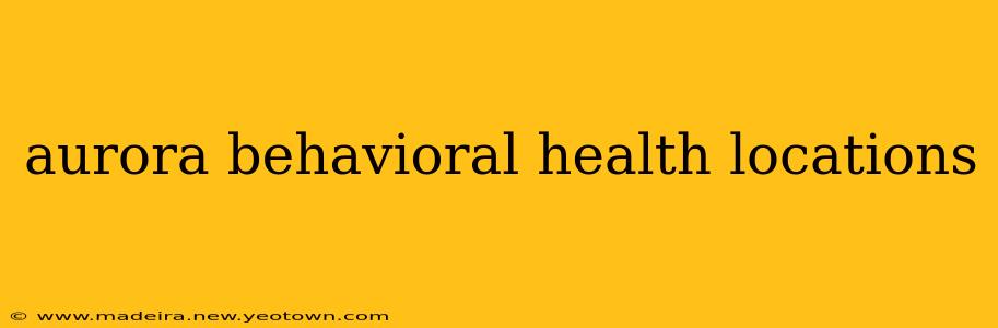 aurora behavioral health locations