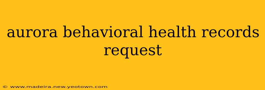 aurora behavioral health records request
