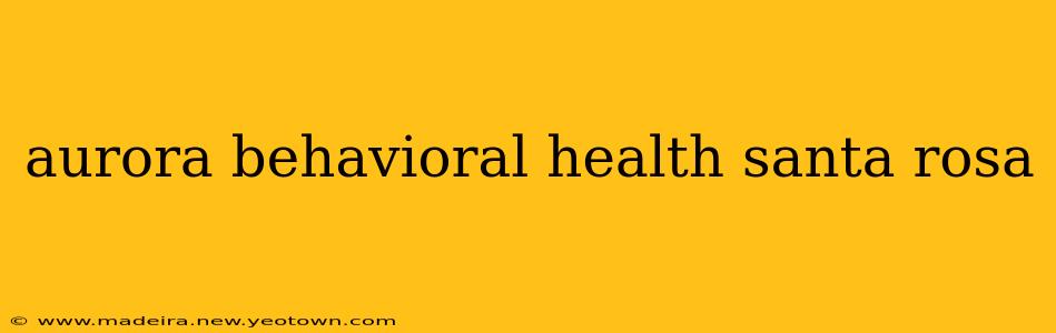 aurora behavioral health santa rosa