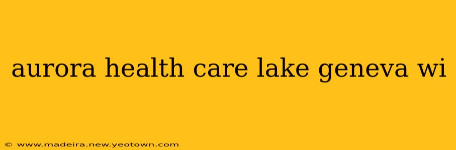 aurora health care lake geneva wi
