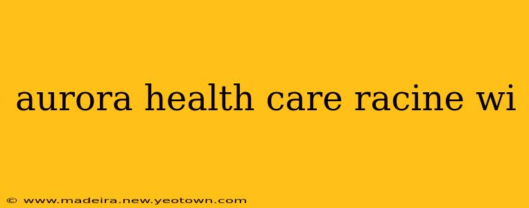 aurora health care racine wi