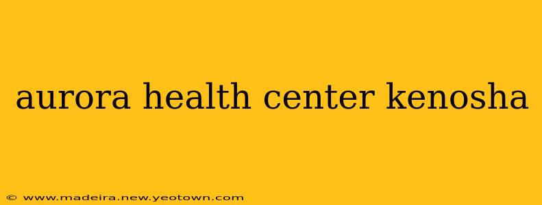 aurora health center kenosha