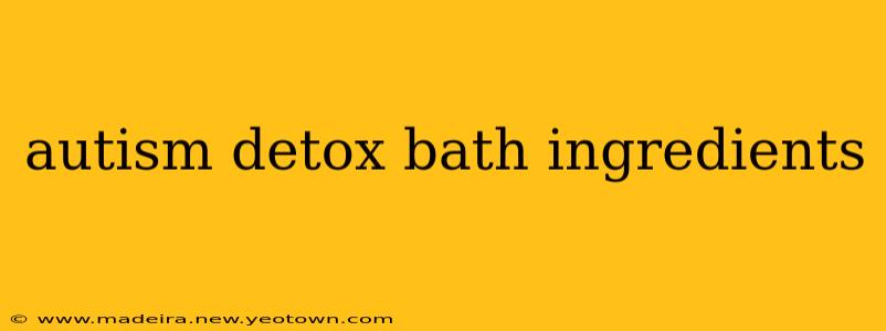 autism detox bath ingredients