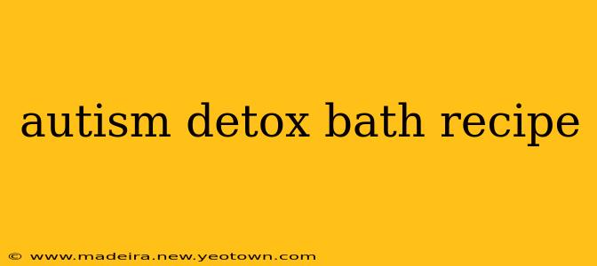 autism detox bath recipe