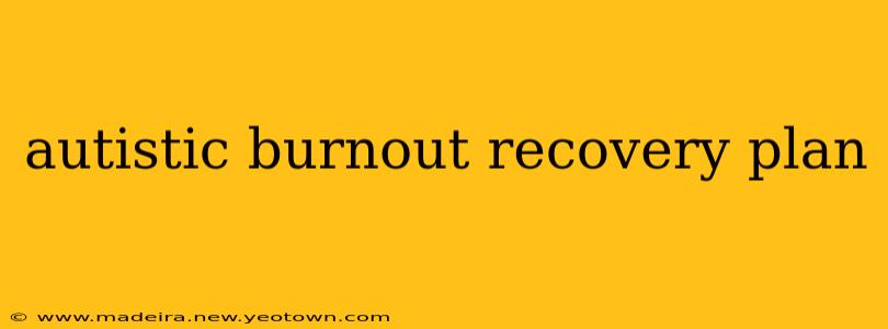 autistic burnout recovery plan