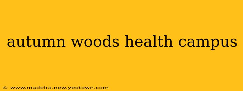 autumn woods health campus