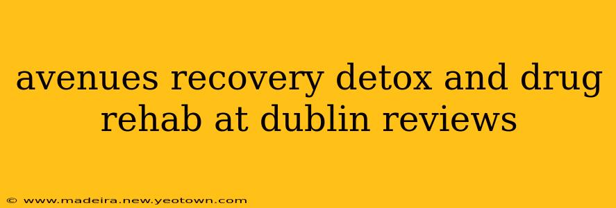 avenues recovery detox and drug rehab at dublin reviews