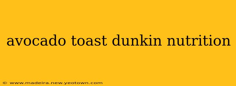avocado toast dunkin nutrition