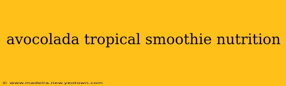 avocolada tropical smoothie nutrition