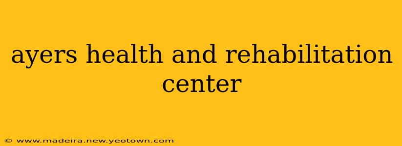 ayers health and rehabilitation center
