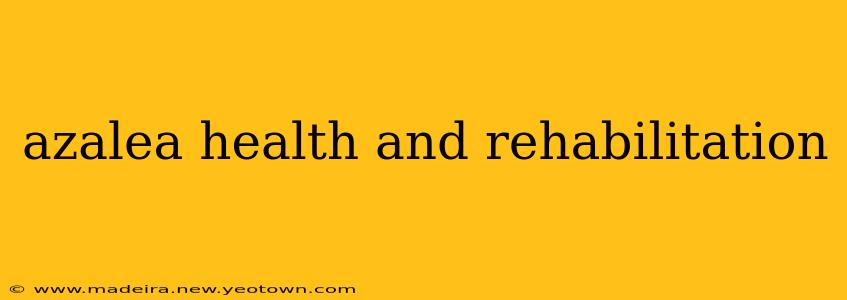 azalea health and rehabilitation