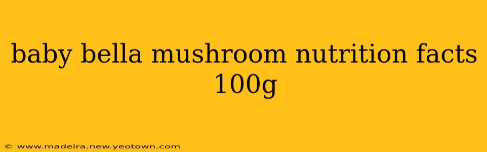 baby bella mushroom nutrition facts 100g