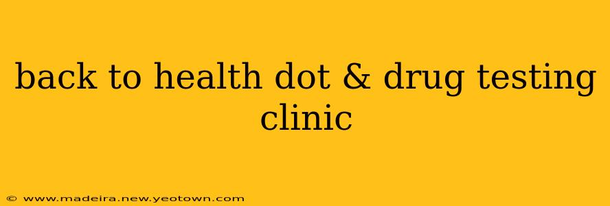 back to health dot & drug testing clinic