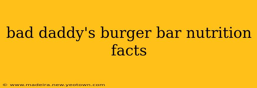 bad daddy's burger bar nutrition facts