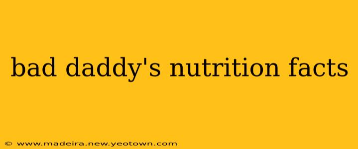 bad daddy's nutrition facts