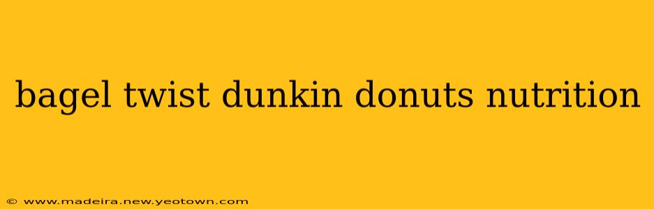 bagel twist dunkin donuts nutrition