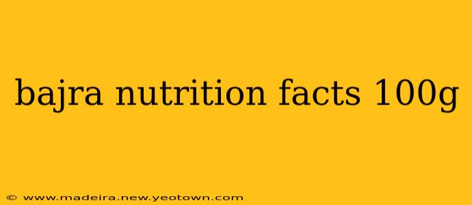 bajra nutrition facts 100g