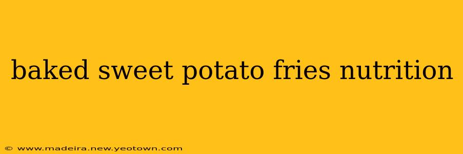baked sweet potato fries nutrition