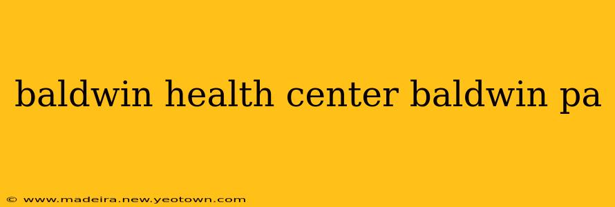 baldwin health center baldwin pa