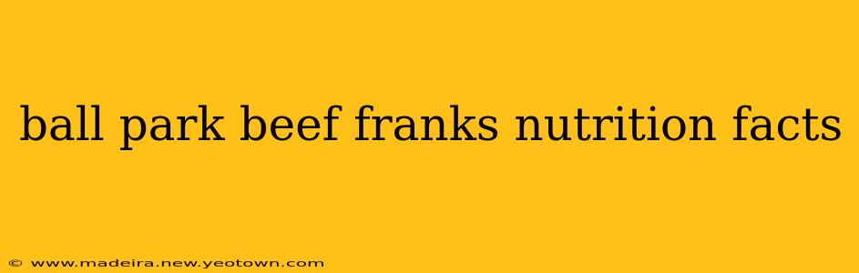 ball park beef franks nutrition facts