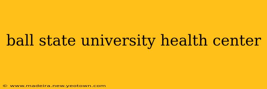 ball state university health center