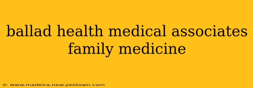 ballad health medical associates family medicine
