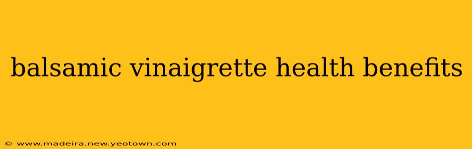 balsamic vinaigrette health benefits