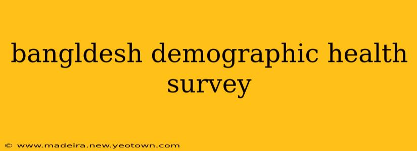 bangldesh demographic health survey