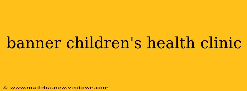 banner children's health clinic