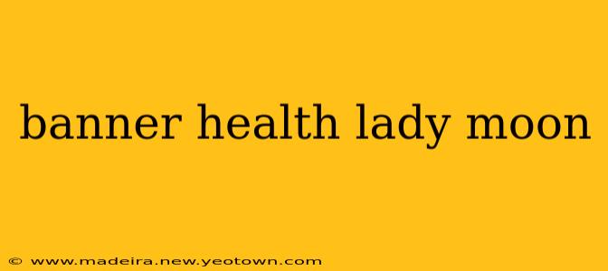 banner health lady moon