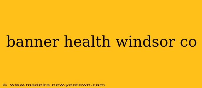 banner health windsor co