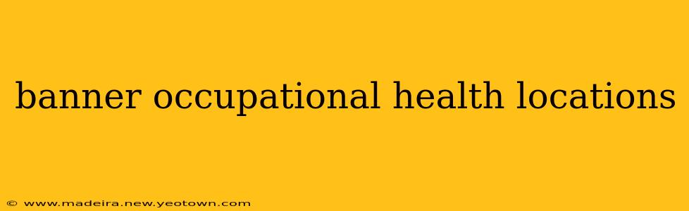 banner occupational health locations
