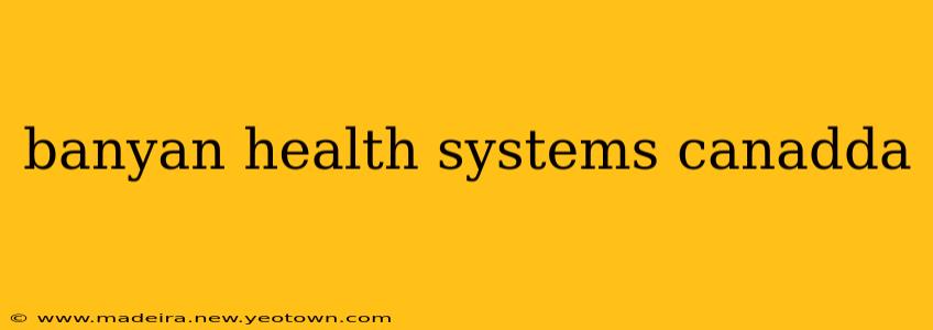 banyan health systems canadda