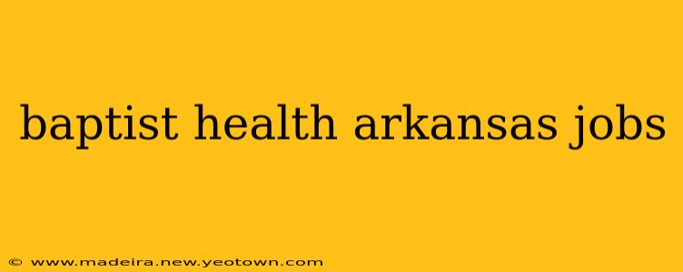 baptist health arkansas jobs