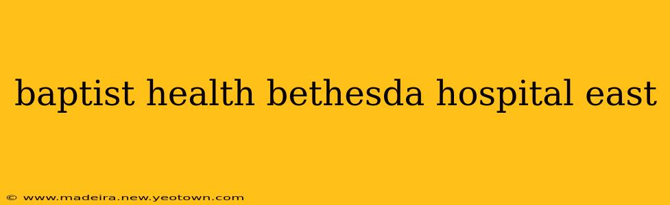 baptist health bethesda hospital east